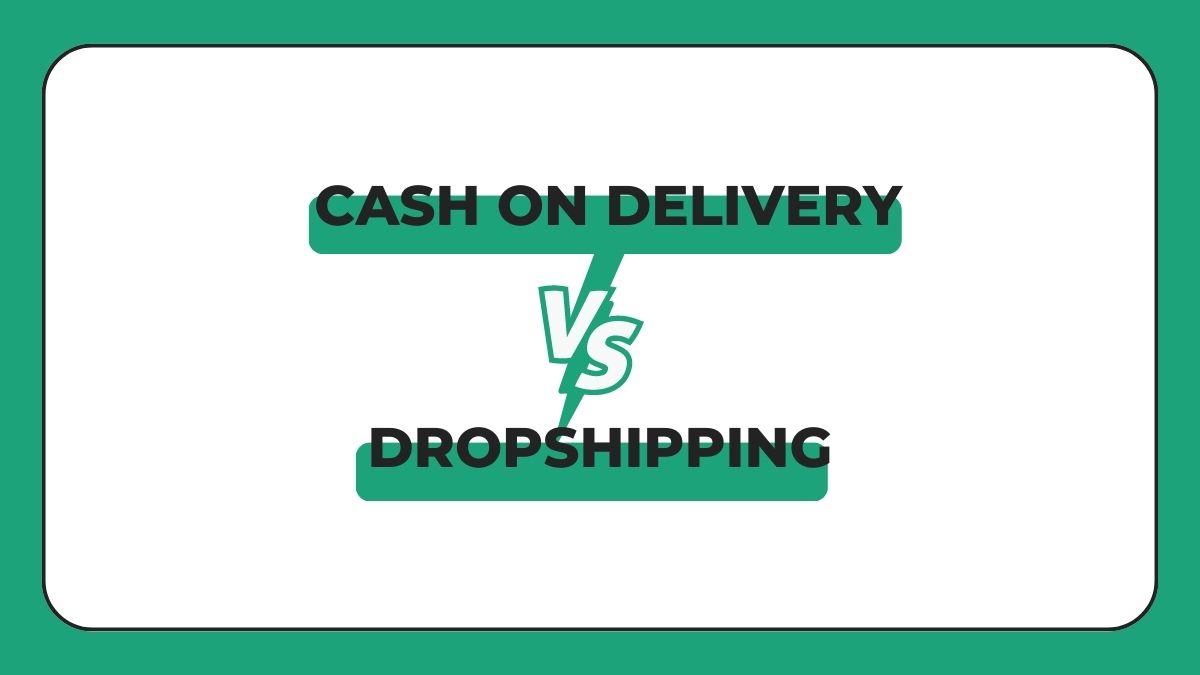 Cash on Delivery vs Dropshipping A Comprehensive Guide for Success